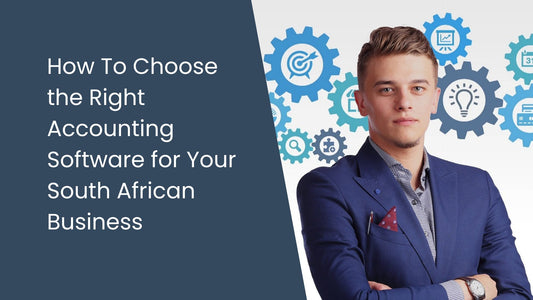 How To Choose the Right Accounting Software for Your South African Business